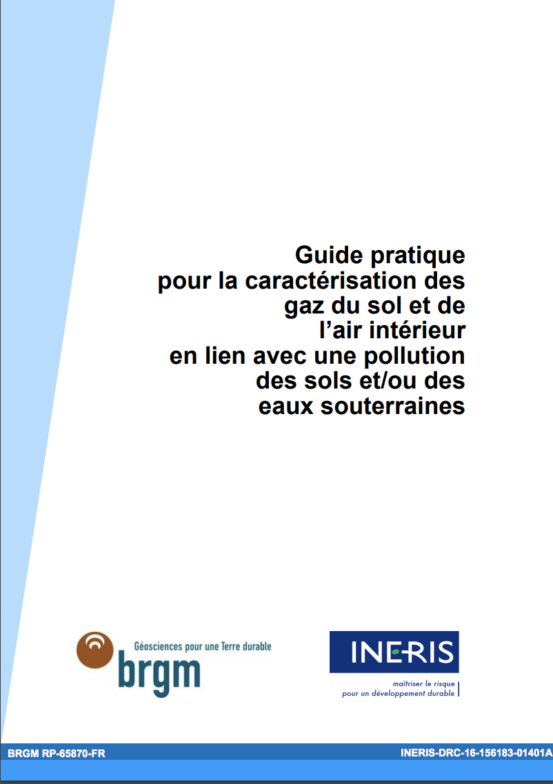 Guide pratique pour la caractérisation des gaz du sol et de l’air intérieur en lien avec une pollution des sols et:ou des eaux souterraines - INERIS et BRGM - 2016
