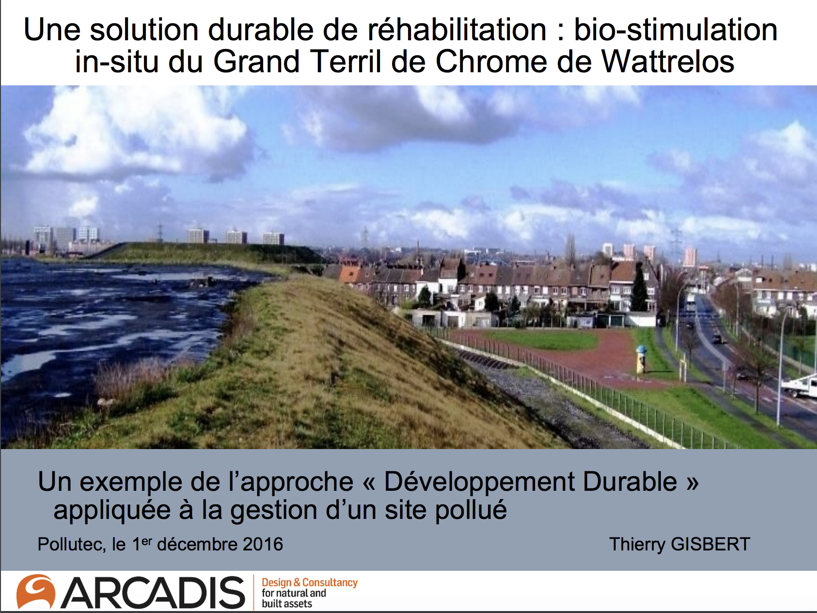 Réhabilitation durable du grand terril de chrome de Wattrelos par la technique de la bio-précipitation in situ - ARCADIS - ARCADIS - 2016